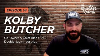 The Builder Upper Show EP 14 ft. Kolby Butcher from Double Jack Industries