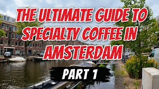 The Only Specialty Coffee Guide You’ll Need in Amsterdam Part 1