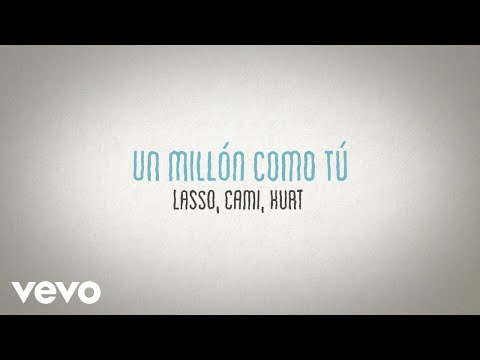 Lasso, Cami, Kurt - Un MillÃ³n Como TÃº (VersiÃ³n AcÃºstica/Lyric Video)