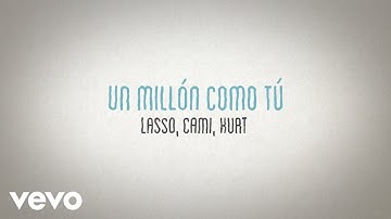 Lasso, Cami, Kurt - Un Millón Como Tú (Versión Acústica/Lyric Video)
