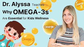Dr. Alyssa Teaches Why Omega-3s Are Essential for Kids Wellness