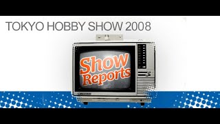 2008 Tokyo Hobby Show, pt. 1