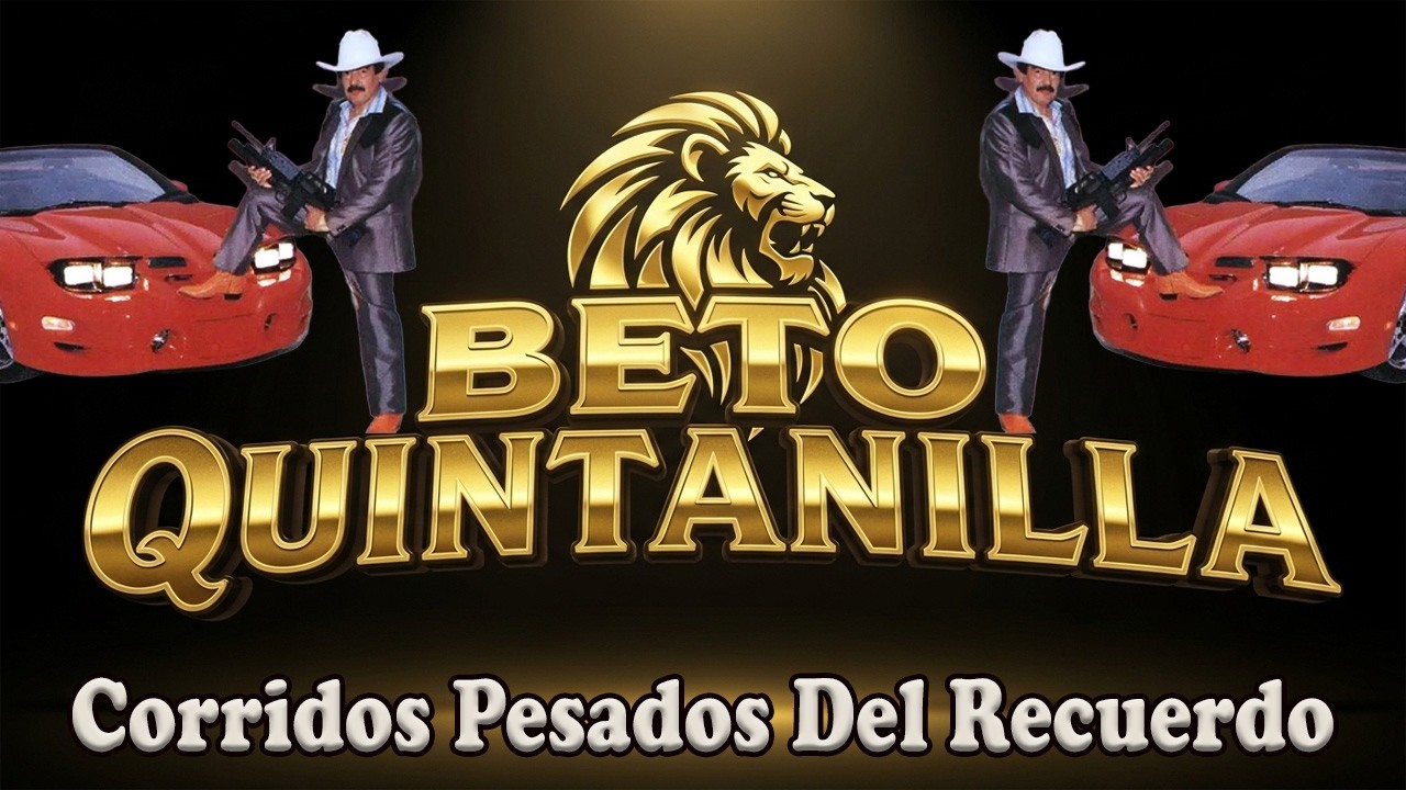 Beto Quintanilla 🦁 Corridos Pesados Del Recuerdo