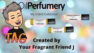 TAG! YourFragrantFriendJ - House I Have the Most Scents From - Oil Perfumery Entire Collection