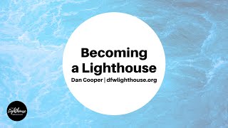 Dan Cooper | Becoming a Lighthouse | 3-13-22