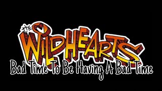 Watch Wildhearts Bad Time To Be Having A Bad Time video