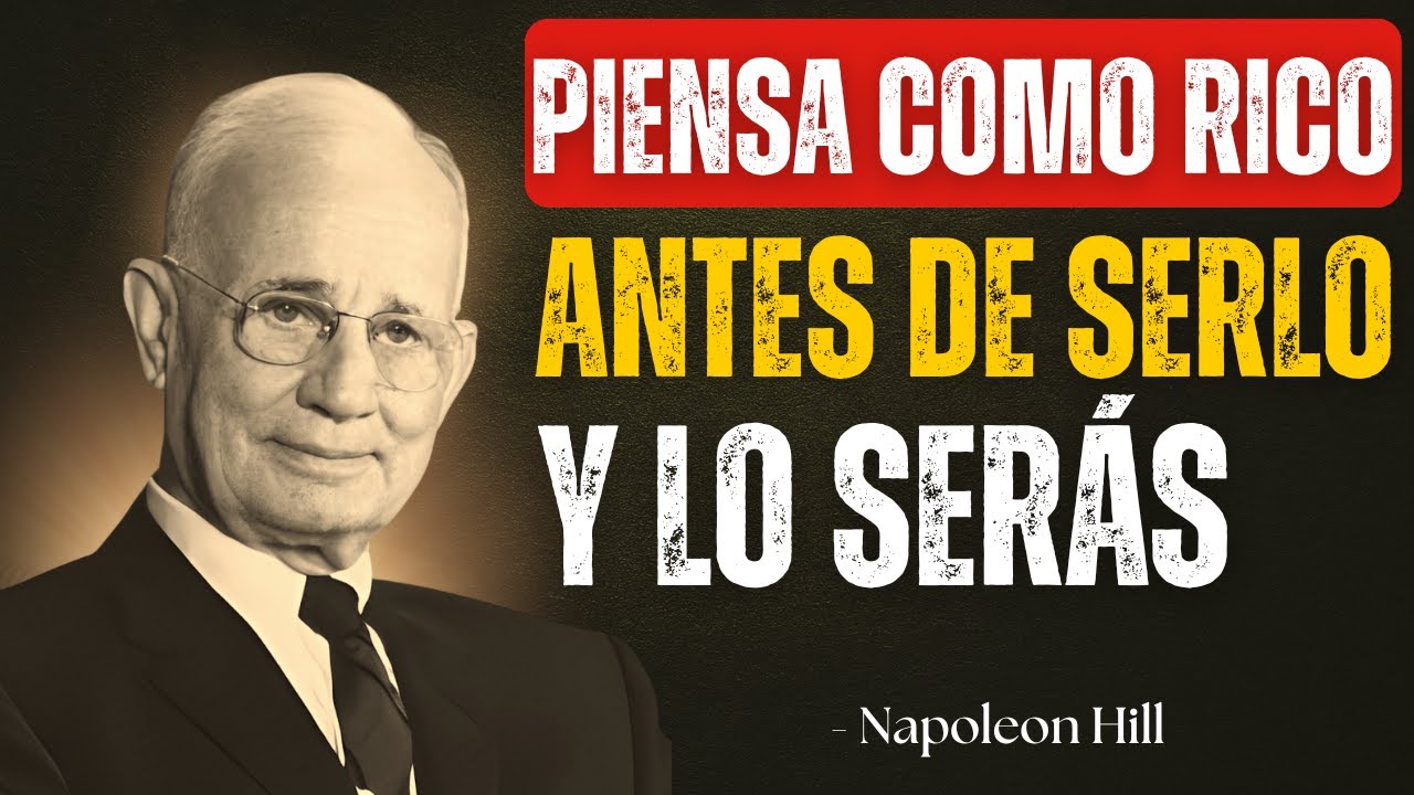🔥Piensa como un MILLONARIO antes de serlo y pronto LO SERÁS | Napoleón Hill