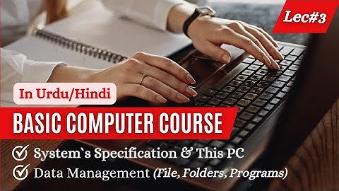 Basic Computer Course | Lecture 3 | System Specification & Data Management | File, Folder & Program