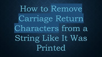 How to Remove Carriage Return Characters from a String Like It Was Printed