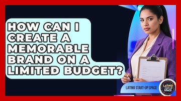 How Can I Create A Memorable Brand On A Limited Budget? - Latino Start Up Space