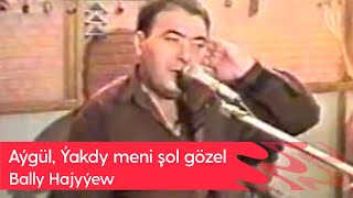 Bally Hajyyew - Aygul, Yakdy meni shol gozel | 1996