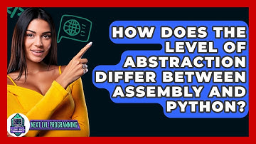 How Does The Level Of Abstraction Differ Between Assembly And Python? - Next LVL Programming