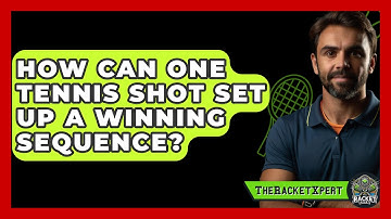 How Can One Tennis Shot Set Up A Winning Sequence? - The Racket Xpert