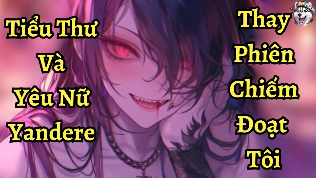 Tiêu thư và yêu nữ yandere thay phiên chiếm đoạt tôi | Ngáo Làm Truyện