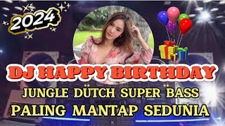 DJ HAPPY BIRTHDAY ‼️ DJ JUNGLE DUTCH SUPER BASS TERBARU 2024