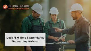 Dusk FSM Time & Attendance Onboarding Webinar | Step-by-Step Training screenshot 4