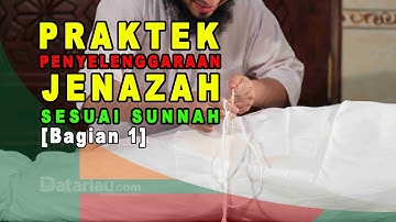Praktek Penyelenggaraan Jenazah Sesuai Sunnah [PART 1/4]