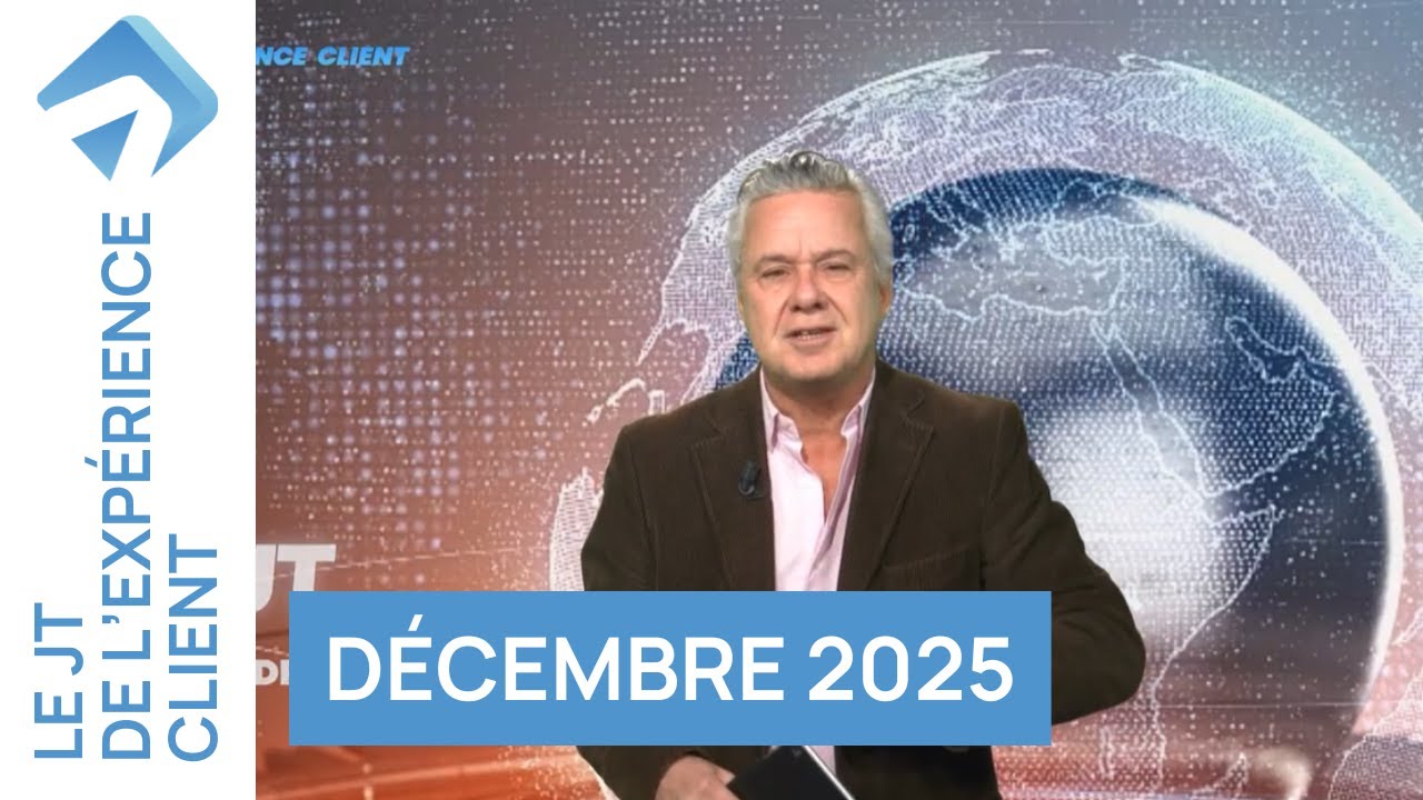 Le JT de l'Expérience Client - Décembre 2025
