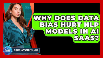 Why Does Data Bias Hurt NLP Models In AI SaaS? - AI SaaS Software Explained