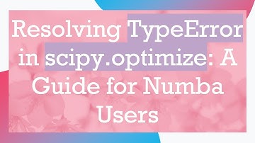 Resolving TypeError in scipy.optimize: A Guide for Numba Users