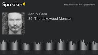 89. The Lakewood Monster