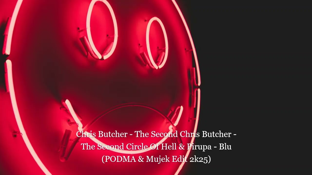 Chris Butcher - The Second Circle Of Hell & Pirupa - Blu (PODMA & Mujek Edit 2k25)