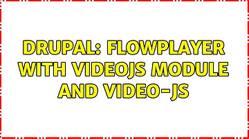 Drupal: flowplayer with videojs module and video-js