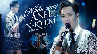 NHẮN RẰNG ANH NHỚ EM - BẠCH CÔNG KHANH live at #Lululola