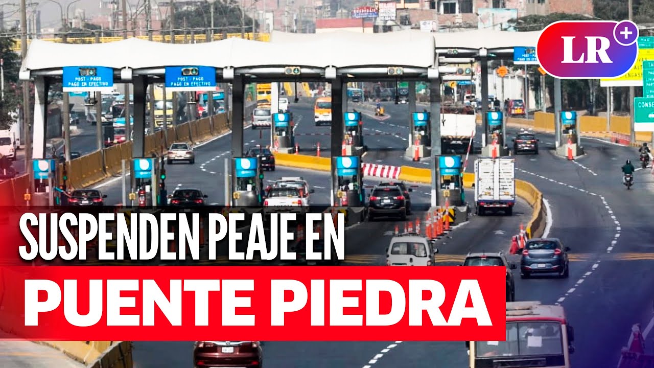 Rutas de Lima: ordenan SUSPENSIÓN del cobro de PEAJE de PUENTE PIEDRA ...