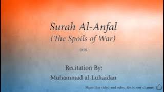 Surah Al Anfal The Spoils of War   008   Muhammad al Luhaidan   Quran Audio