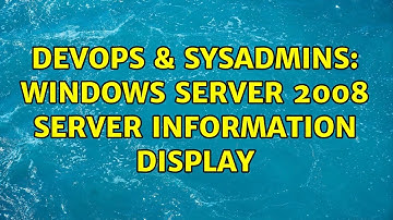 DevOps & SysAdmins: Windows Server 2008 server information display (2 Solutions!!)