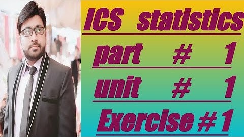 ICS statistics part 1,unit # 1 Exercise#1 complete/statistics part #1 chapter#1 complete Execerise..