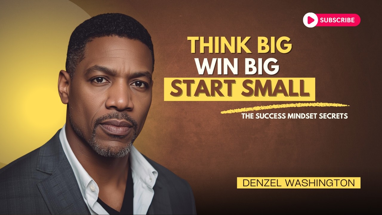 Think Big Win Big Start Small: The Success Mindset Secrets | Denzel Washington