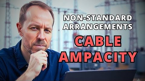 How to Calculate Ampacity for Non-Standard Cable Arrangements