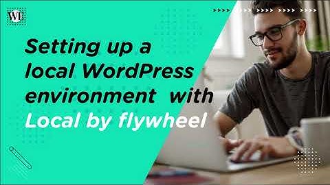 Setting up a local WordPress environment with Local by flywheel