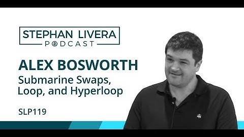 SLP119 Alex Bosworth - Submarine Swaps, Lightning Loop, Hyperloop