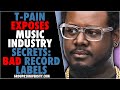 T-Pain Exposes Music Industry Secrets: Bad Record Labels