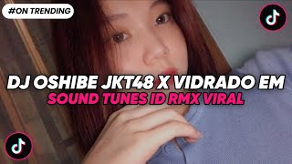 DJ OSHIBE JKT48 X VIDRADO EM VOCE REMIX SOUND TUNES ID RMX VIRAL TIK TOK TERBARU 2025