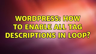 Wordpress: How to enable all Tag Descriptions in loop?