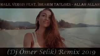 Halil Vergin feat. İbrahim Tatlıses - Allah Allah (Dj Ömer Selik) Remix 2019 Resimi