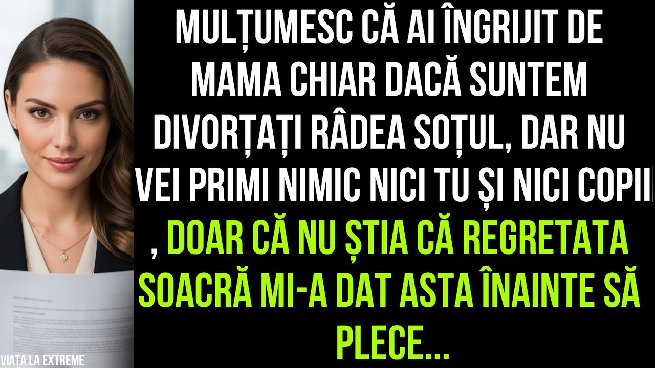 Mulțumesc că ai îngrijit de mama chiar dacă suntem divorțați râdea soțul dar nu vei primi nimic APOI