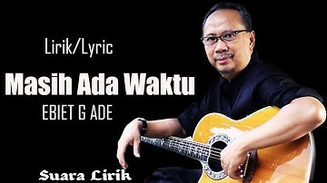 Ebit G Ade - Masih Ada Waktu (Lirik)