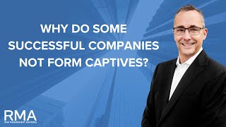 Why Do Some Successful Companies NOT Form Captives?
