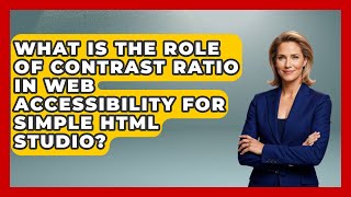 What Is the Role of Contrast Ratio in Web Accessibility for Simple HTML Studio?