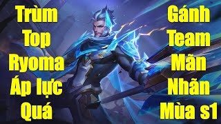 Trùm Top Ryoma áp lực team bạn quá gánh team mãn nhãn mùa s1 2024 liên quân