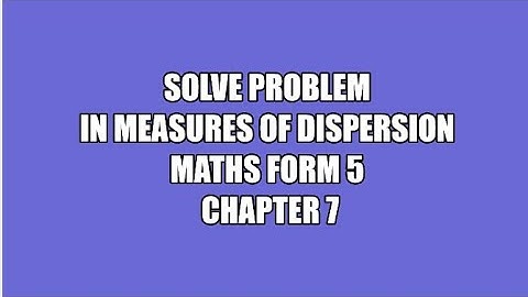 PROBLEM SOLVING MATHS FORM 5. MEASURES OF DISPERSION FOR GROUPED DATA