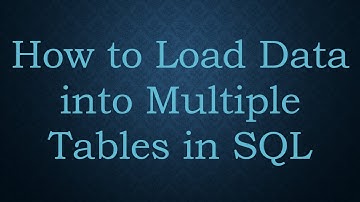 How to Load Data into Multiple Tables in SQL