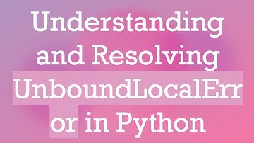 Understanding and Resolving UnboundLocalError in Python