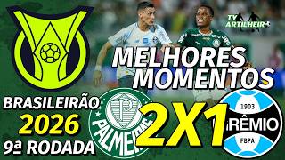[Série A '26] 9ª Rodada | Palmeiras 2 X 1 Grêmio FBPA | Melhores Momentos | TV ARTILHEIRO