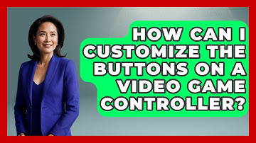 How Can I Customize the Buttons on a Video Game Controller? | Video Gamers Vault News
